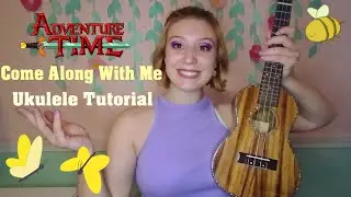 Adventure Time - COME ALONG WITH ME Ukulele Tutorial for Beginners!
