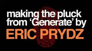 Serum Tutorial - The pluck from Eric Prydz 'Generate' (+ preset)