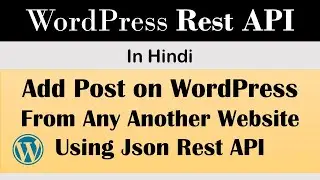 How to Add Post in WordPress using Rest API from another website | Authentication Rest API Use Hindi