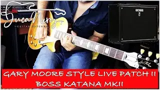 BOSS KATANA MKII - GARY MOORE LIVE STYLE TONE II - FREE PATCH!!!