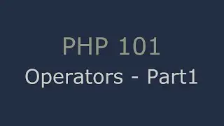 PHP 101 - Operators Part 1