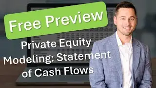 Free Preview: Financial Modeling for Private Equity (Finishing the Statement of Cash Flows)