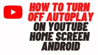 how to turn off autoplay on youtube home screen android