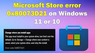 how to Fix Microsoft Store error 0x80073D21 on Windows 11 or 10