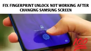 100% Fix for Samsung fingerprint not working after changing screen