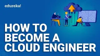 How to become a Cloud Engineer | Roadmap to become a Cloud Engineer | Edureka