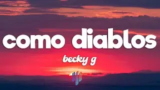 Becky G - COMO DIABLOS (Letra / Lyrics)