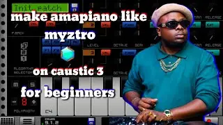 how to make [amapiano] like [myztro] on [caustic 3] for [beginners]