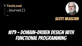 #79 - Domain-Driven Design With Functional Programming - Scott Wlaschin