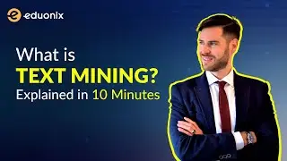 What is Text Mining? | Explained in 10 minutes | AI-Machine Learning Tutorial | Eduonix