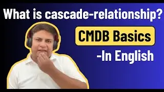 What are Cascade Relationships In ServiceNow CMDB? ServiceNow CMDB Concepts In English