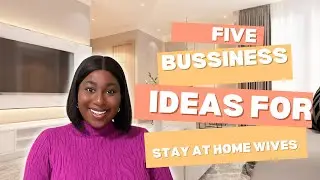 FIVE BUSINESS IDEAS FOR STAY-AT-HOME WIVES IN NIGERIA