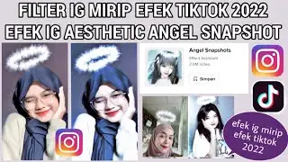 FILTER INSTAGRAM AESTHETIC MIRIP EFEK TIKTOK TERBARU 2022!! EFEK IG ANGEL SNAPSHOT MIRIP EFEK TIKTOK