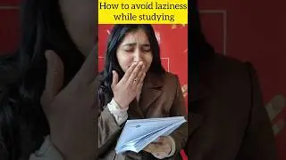 How to avoid Laziness While Studying? 