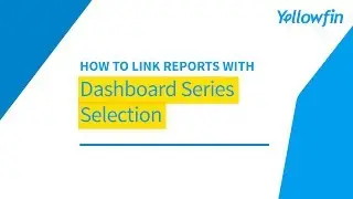 How to Link Reports with Dashboard Series Selection | Yellowfin BI