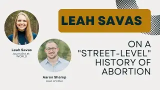 Leah Savas on The Story of Abortion in America and a Post-Roe Future