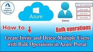 🔴How to Create Invite and Delete Multiple Users with Bulk Operations in Azure Portal | AzureBeginner