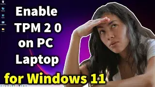 How to Enable TPM 2.0 on any PC Laptop for Windows 11