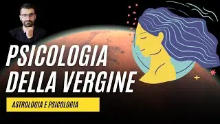 Psicologia della Vergine. Carattere, simboli e miti del sesto segno zodiacale