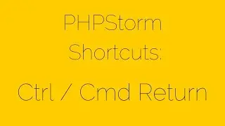 PHPStorm Shortcuts [4/17] Ctrl / Cmd Return