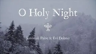 O HOLY NIGHT - JEMIMAH PAINE & EVI DOBNER