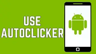 How To Use Auto Clicker On Android