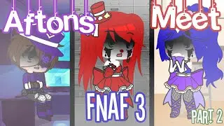 Aftons Meet Fnaf 3 || Gacha Club || Part 2