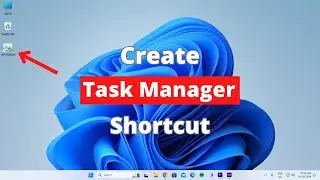 How to Create Task Manager Shortcut on Desktop in Windows