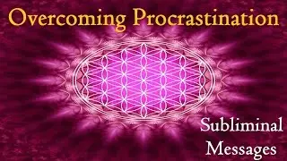 Overcoming Procrastination - Get Things Done | Subliminal Messages Binaural Beats