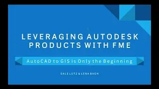 Leveraging Autodesk Products with FME: AutoCAD to GIS is Only the Beginning