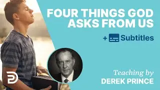 Four Things God Asks From Us | Derek Prince