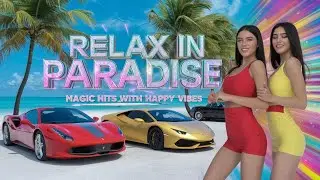 Relax in Paradise - Music Hits with Happy Vibes❤️❤️