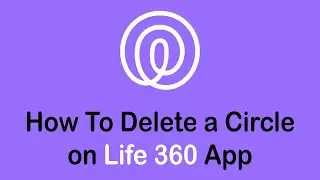 How to Delete a Circle on Life360 App | Remove Circle on Life360 App