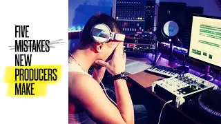 5 Mistakes New Producers Make