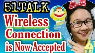 51TALK TECHNICAL CHECK UPDATE - Wireless Connection is Now Accepted!