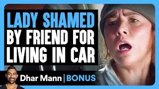 LADY SHAMED By FRIEND FOR LIVING in CAR | Dhar Mann Bonus!