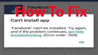 Fix -Cant Install Facebook App On Android (Error code:-504)