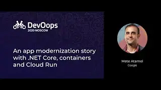 Mete Atamel — An app modernization story with .NET Core, containers and Cloud Run