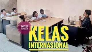 KELAS INTERNASIONAL - SKETSA BAKUCUL // KOMEDI SUNDA