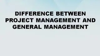 Difference between Project Management and General Management || Difference World