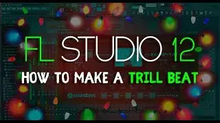 How to Make a TRILL BEAT | FL Studio 12