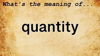 Quantity Meaning : Definition of Quantity