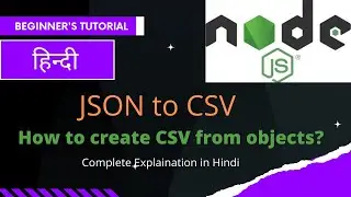 NodeJS Tutorial in Hindi: Convert JSON to CSV in Node.js | JavaScript Object to CSV | JSON2CSV