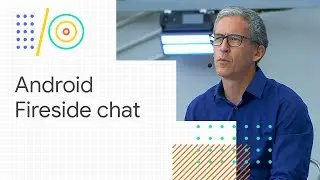 Android fireside chat (Google I/O 18)