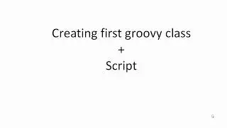 Create class in groovy | First groovy class and script