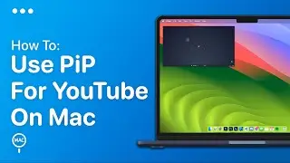 How To Use Picture In Picture Mode On YouTube On Mac - Easy Guide