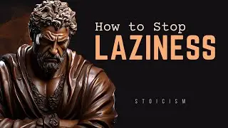 How To Get Rid Of LAZINESS (This Could Change Your Life) Stoicism