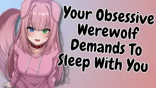 Your Obsessive Werewolf Girlfriend Demands To Sleep With You (F4M) (Obsessive) (Werewolf) (ASMR)