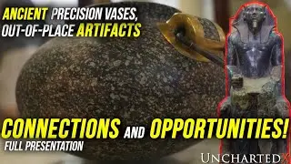 Ancient Precision Vases, Out-of-Place Artifacts: Connecting the Dots! Full UnchartedX Presentation