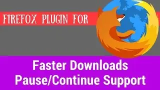 Awesome Firefox Plugin for Faster Downloads and Pause Support